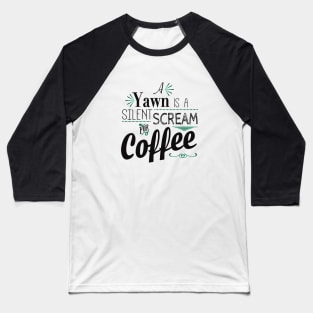 A Yawn is a Silent Scream for Coffee Baseball T-Shirt